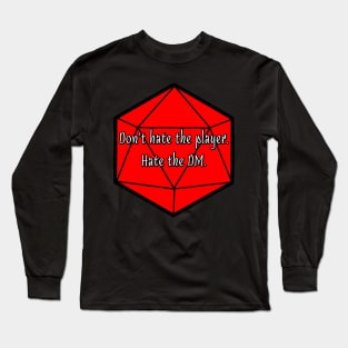 Don't Hate the Player. Hate the DM. Long Sleeve T-Shirt